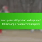 Kako pokazati športno vedenje med tekmovanji z nasprotnimi ekipami