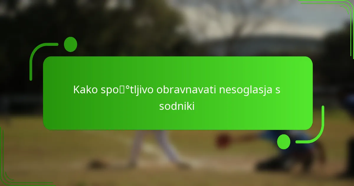 Kako spoštljivo obravnavati nesoglasja s sodniki