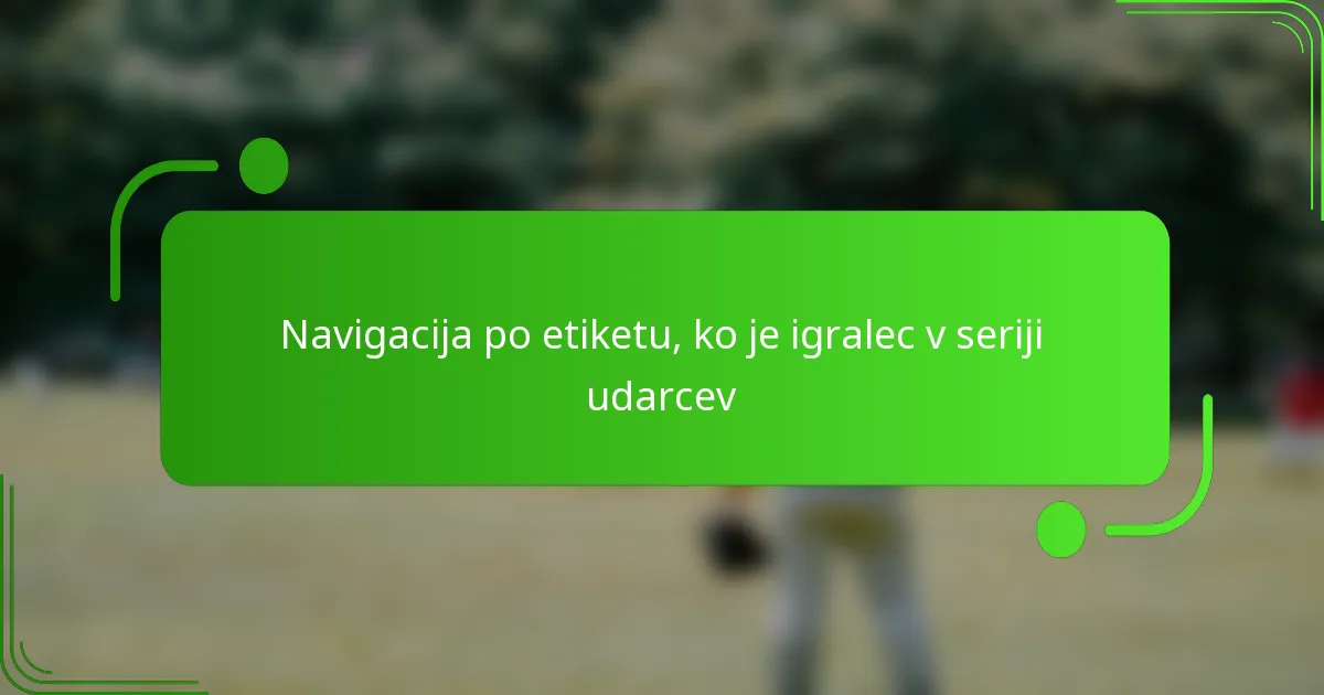 Navigacija po etiketu, ko je igralec v seriji udarcev