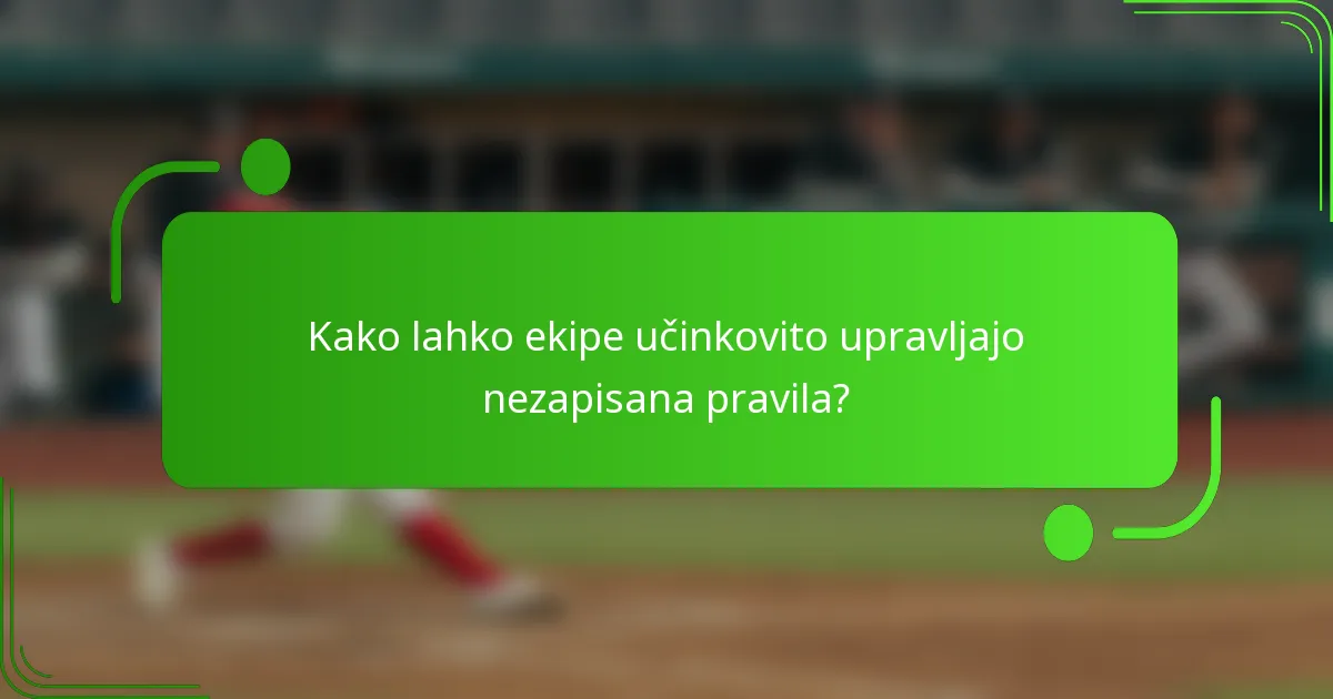 Kako lahko ekipe učinkovito upravljajo nezapisana pravila?