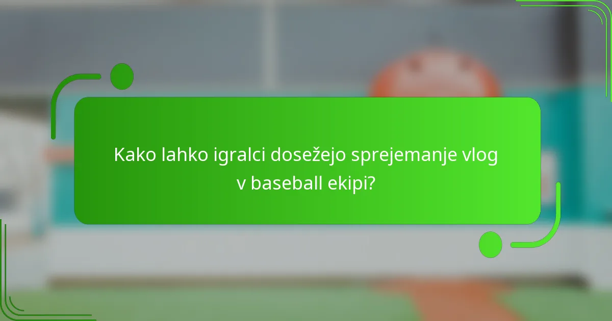 Kako lahko igralci dosežejo sprejemanje vlog v baseball ekipi?