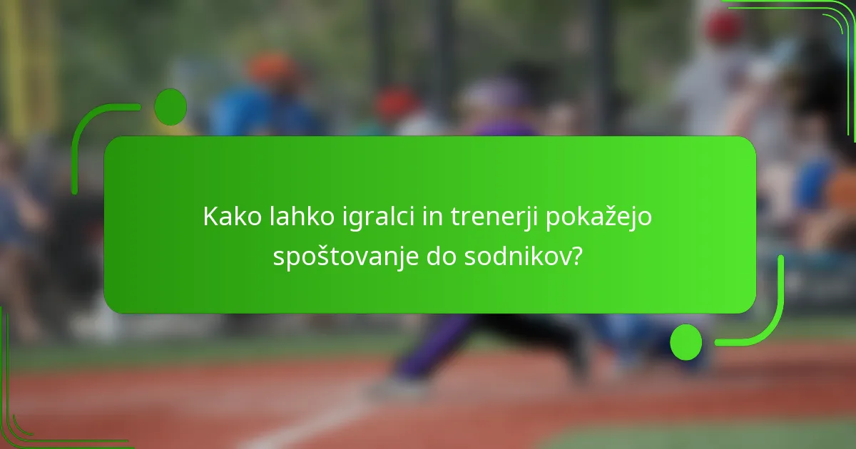 Kako lahko igralci in trenerji pokažejo spoštovanje do sodnikov?