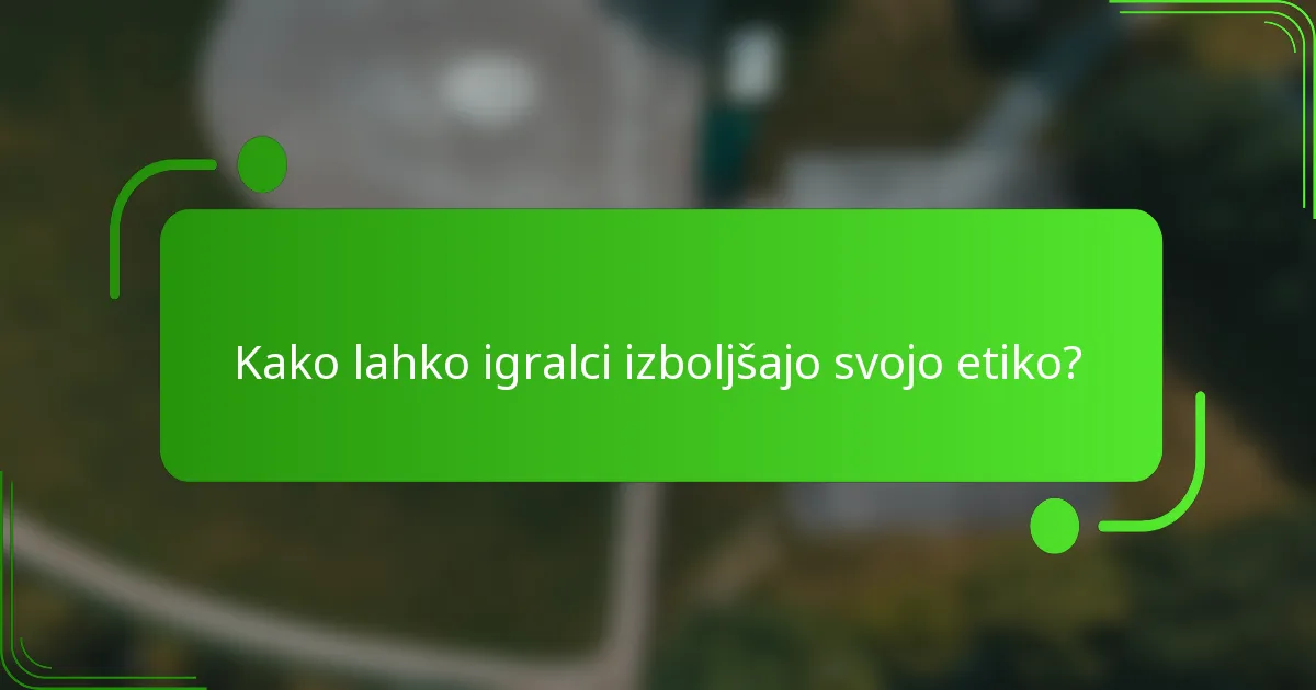 Kako lahko igralci izboljšajo svojo etiko?