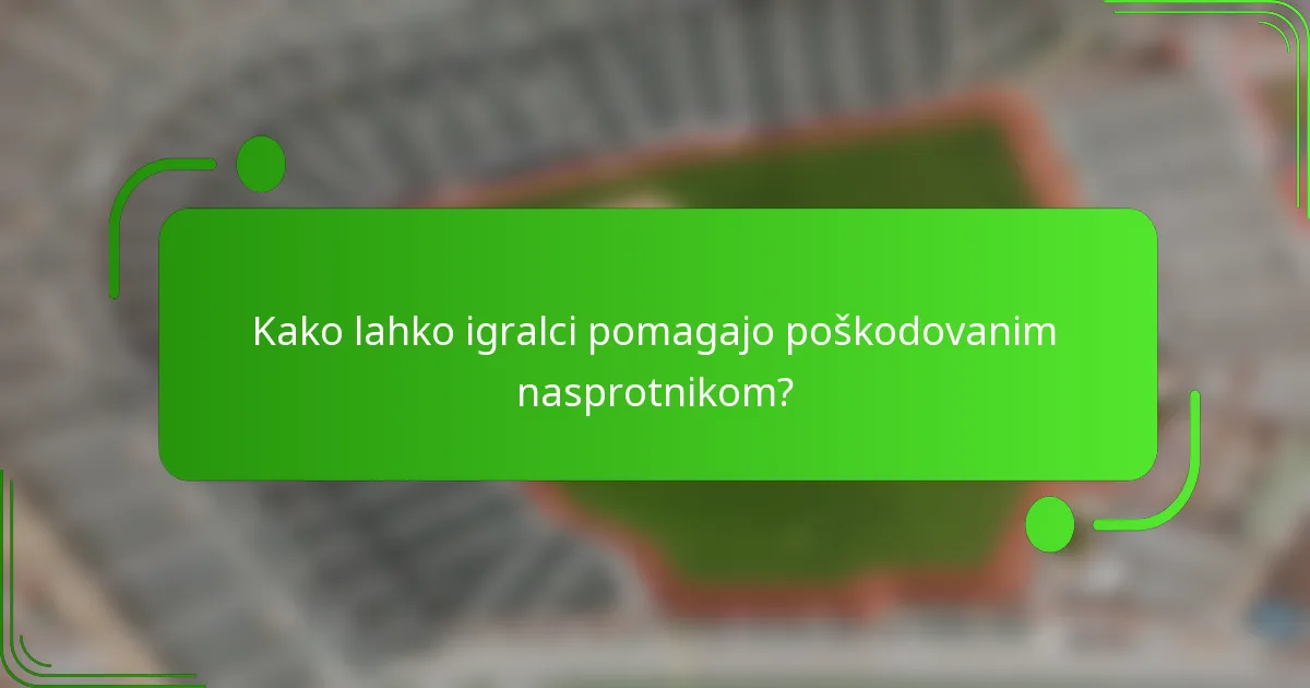 Kako lahko igralci pomagajo poškodovanim nasprotnikom?