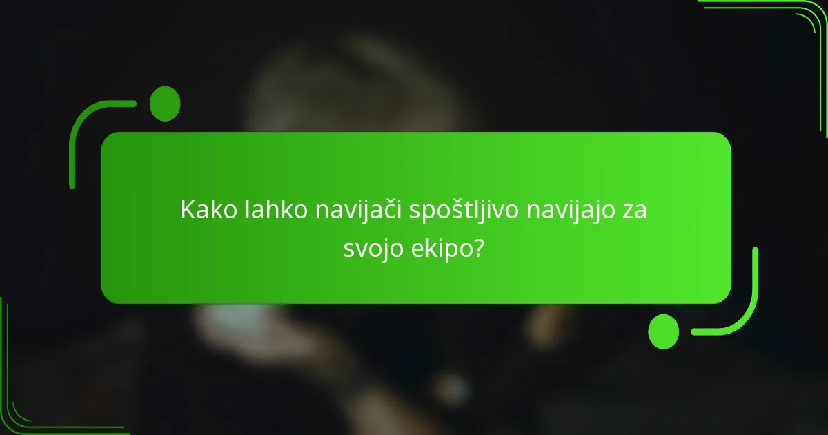 Kako lahko navijači spoštljivo navijajo za svojo ekipo?