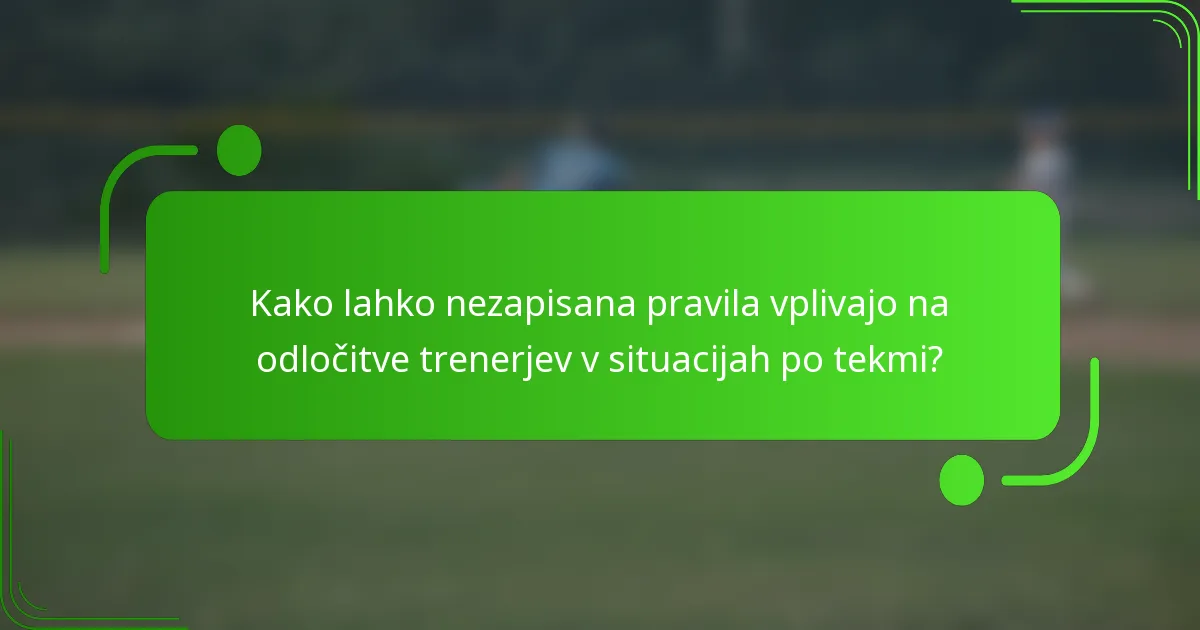 Kako lahko nezapisana pravila vplivajo na odločitve trenerjev v situacijah po tekmi?