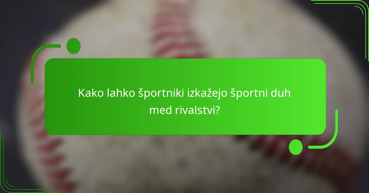Kako lahko športniki izkažejo športni duh med rivalstvi?