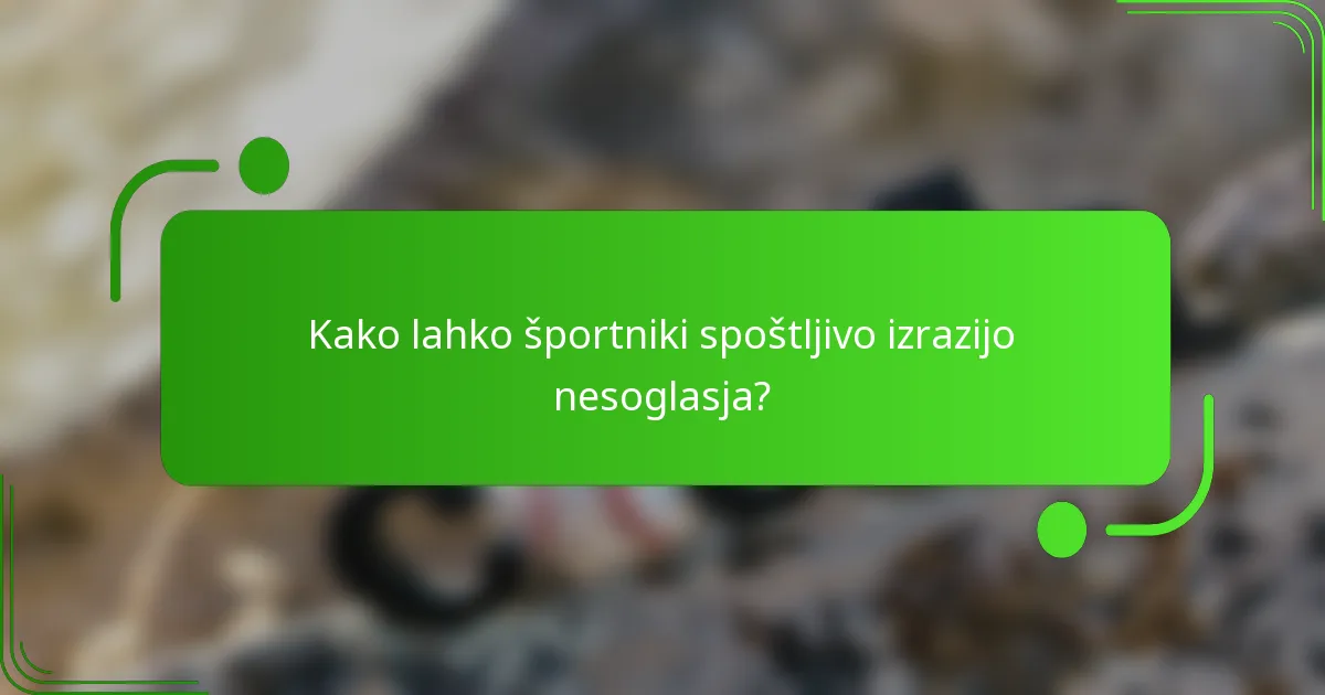 Kako lahko športniki spoštljivo izrazijo nesoglasja?