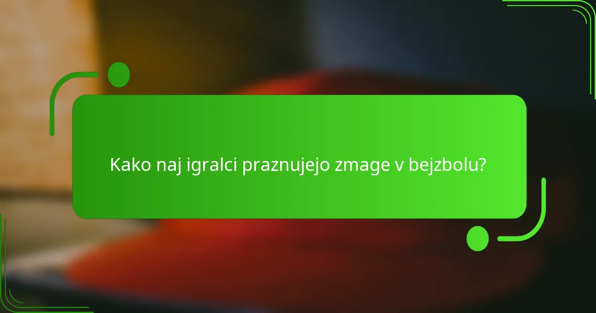 Kako naj igralci praznujejo zmage v bejzbolu?