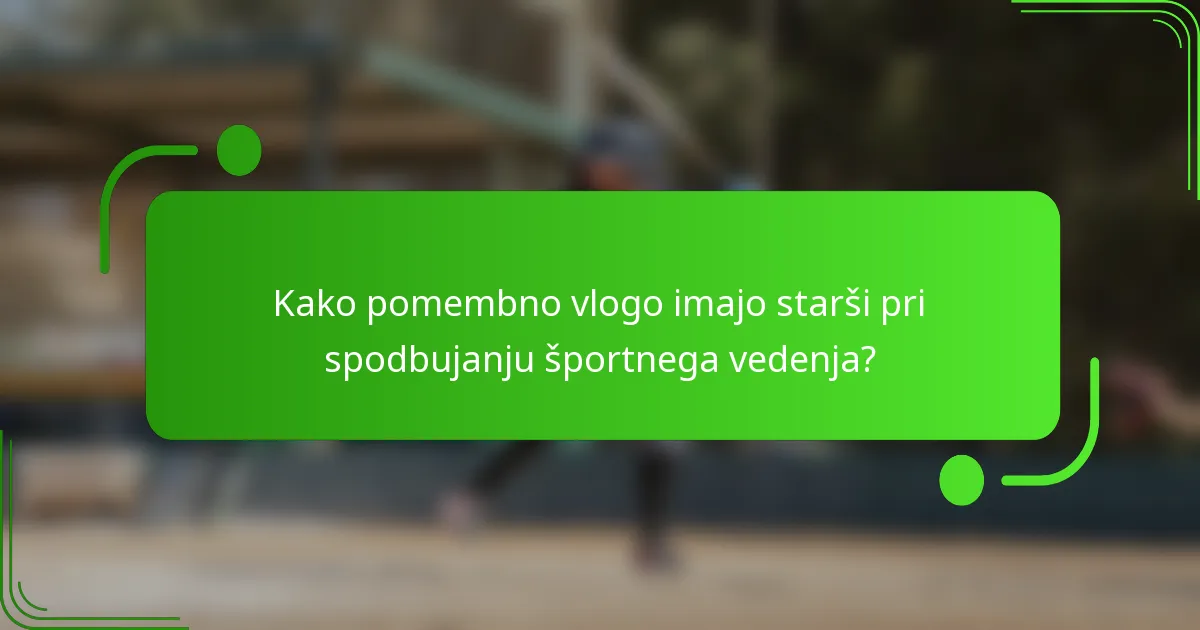 Kako pomembno vlogo imajo starši pri spodbujanju športnega vedenja?