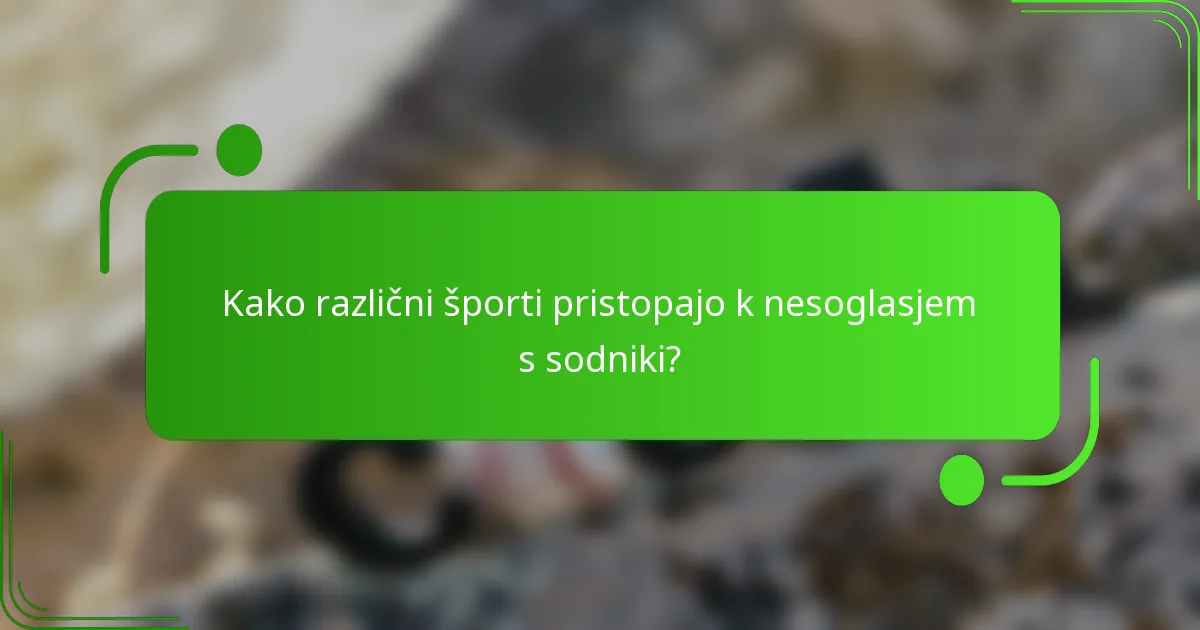 Kako različni športi pristopajo k nesoglasjem s sodniki?