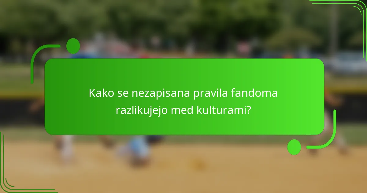 Kako se nezapisana pravila fandoma razlikujejo med kulturami?