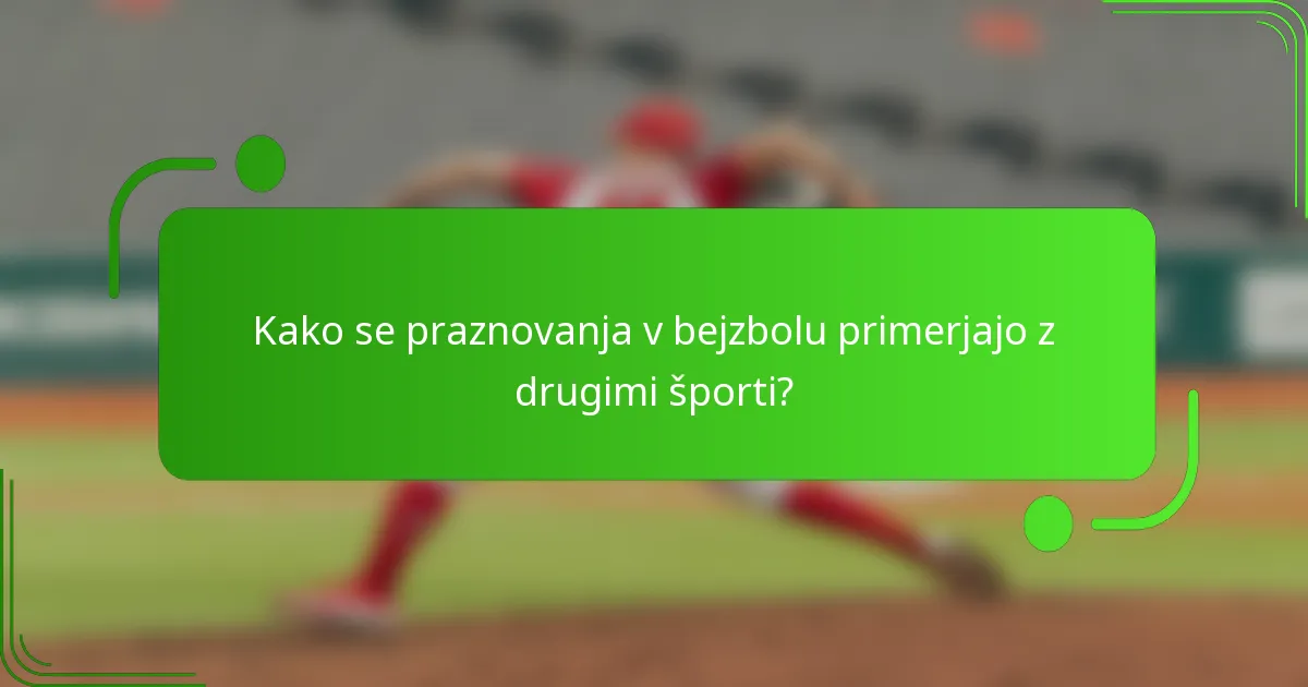 Kako se praznovanja v bejzbolu primerjajo z drugimi športi?