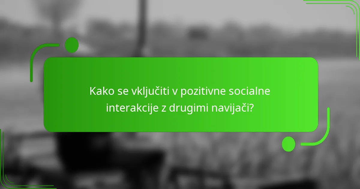 Kako se vključiti v pozitivne socialne interakcije z drugimi navijači?