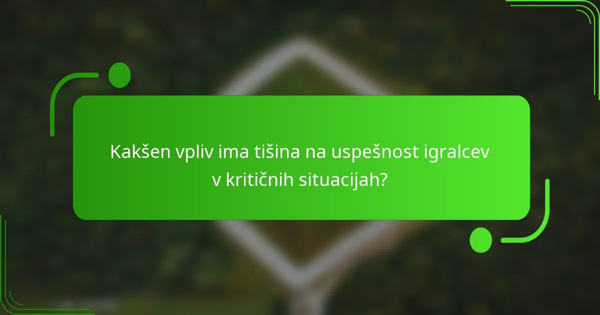 Kakšen vpliv ima tišina na uspešnost igralcev v kritičnih situacijah?