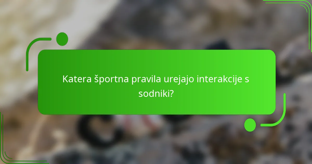 Katera športna pravila urejajo interakcije s sodniki?