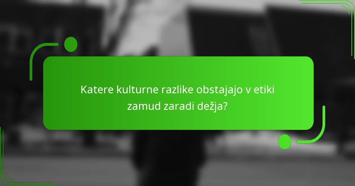 Katere kulturne razlike obstajajo v etiki zamud zaradi dežja?