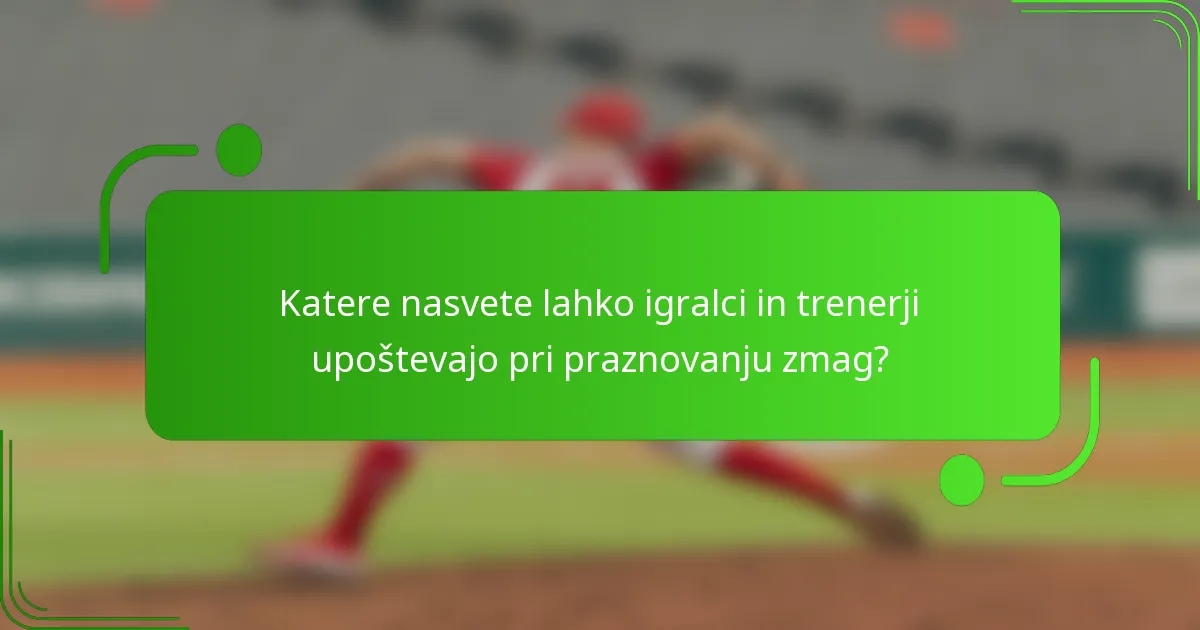 Katere nasvete lahko igralci in trenerji upoštevajo pri praznovanju zmag?