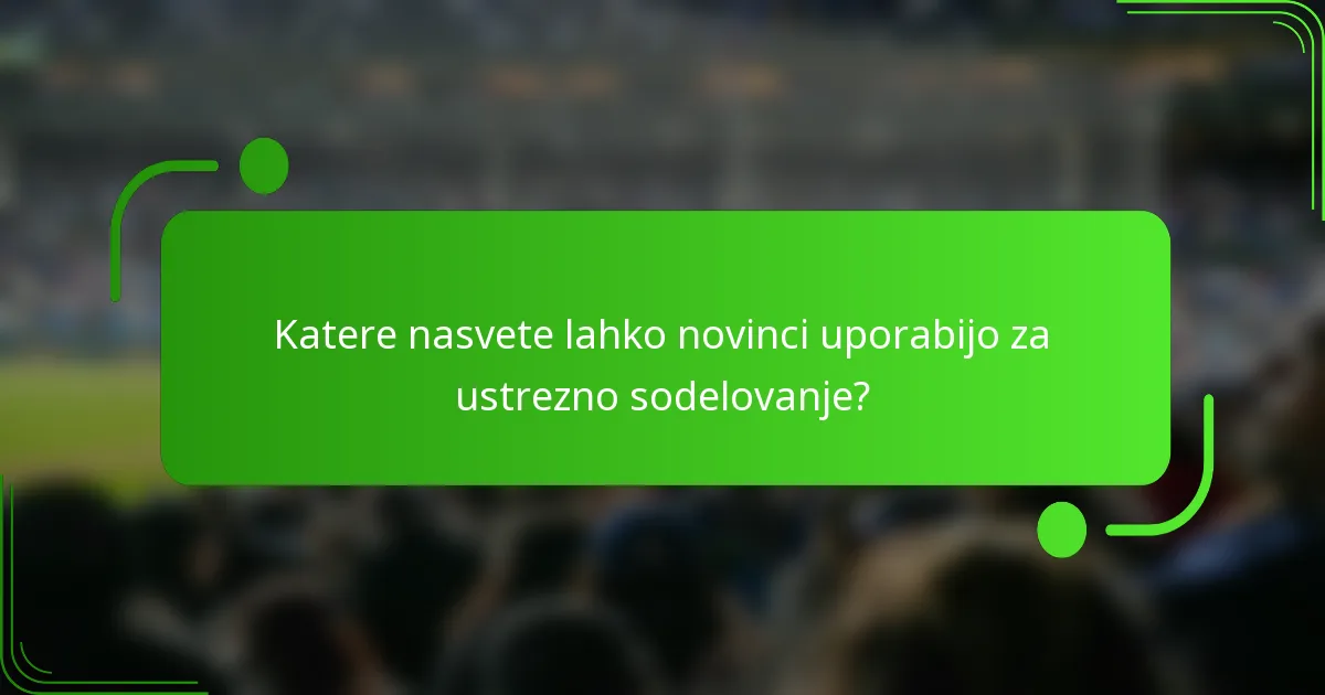 Katere nasvete lahko novinci uporabijo za ustrezno sodelovanje?