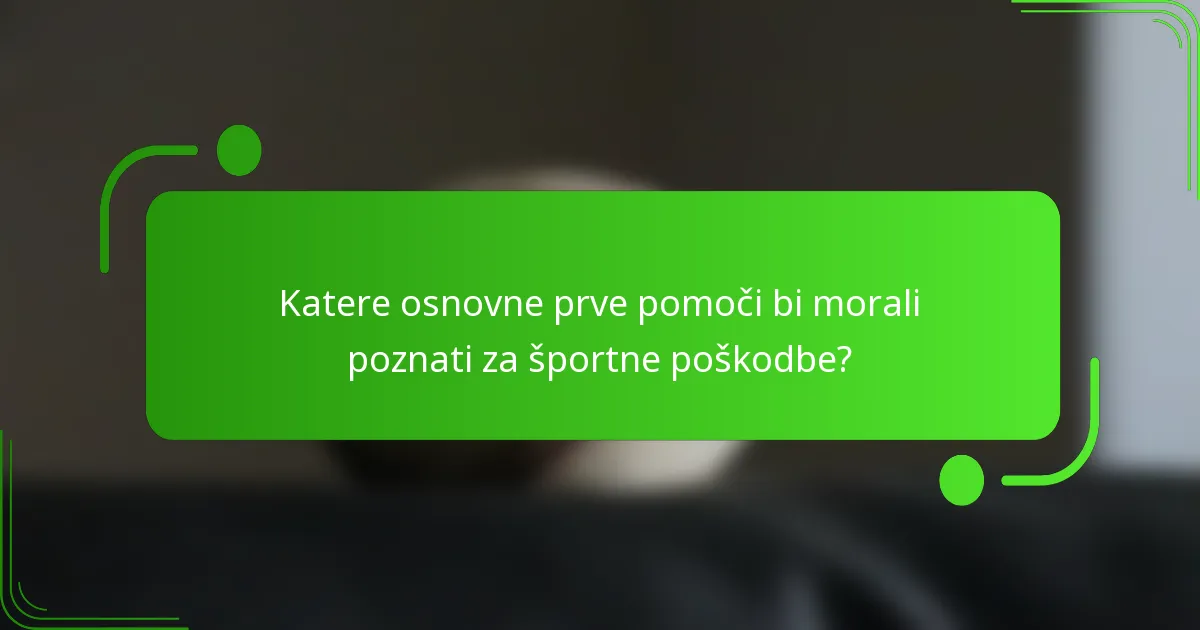 Katere osnovne prve pomoči bi morali poznati za športne poškodbe?