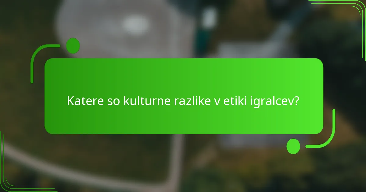 Katere so kulturne razlike v etiki igralcev?