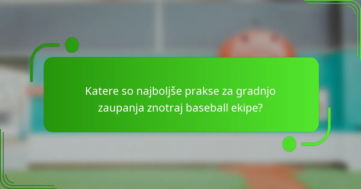 Katere so najboljše prakse za gradnjo zaupanja znotraj baseball ekipe?