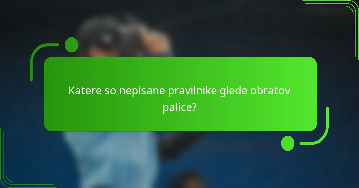 Katere so nepisane pravilnike glede obratov palice?