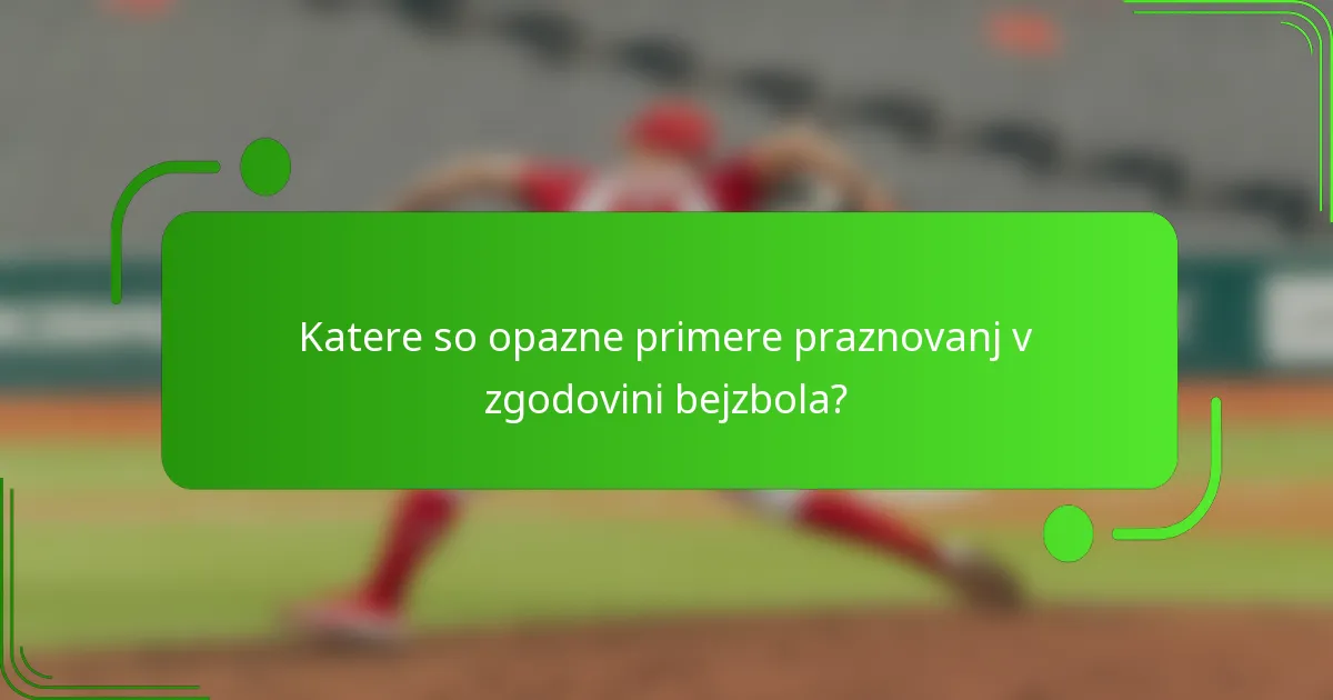 Katere so opazne primere praznovanj v zgodovini bejzbola?