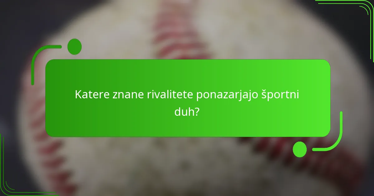 Katere znane rivalitete ponazarjajo športni duh?