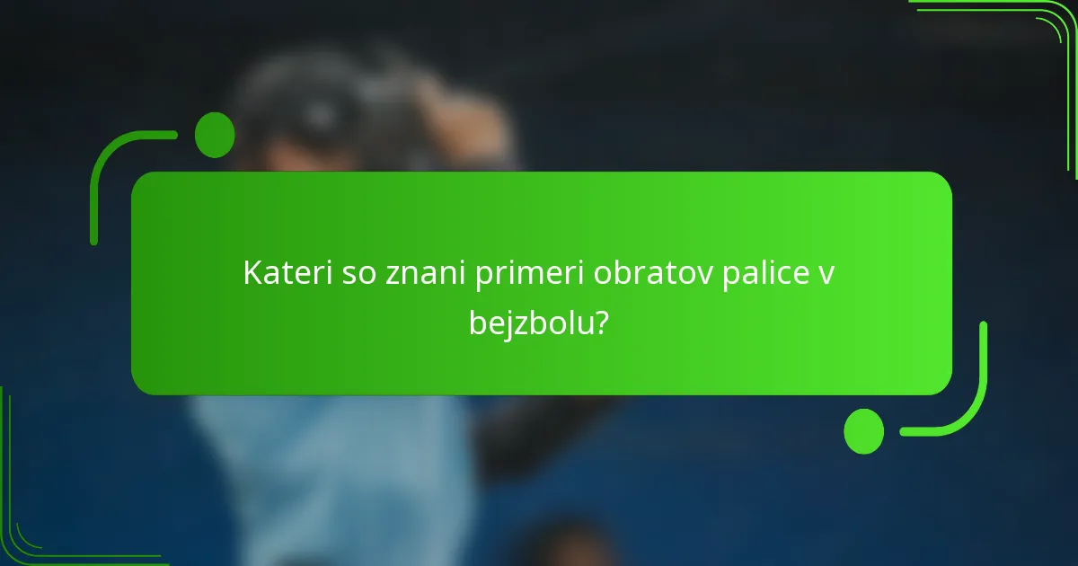 Kateri so znani primeri obratov palice v bejzbolu?