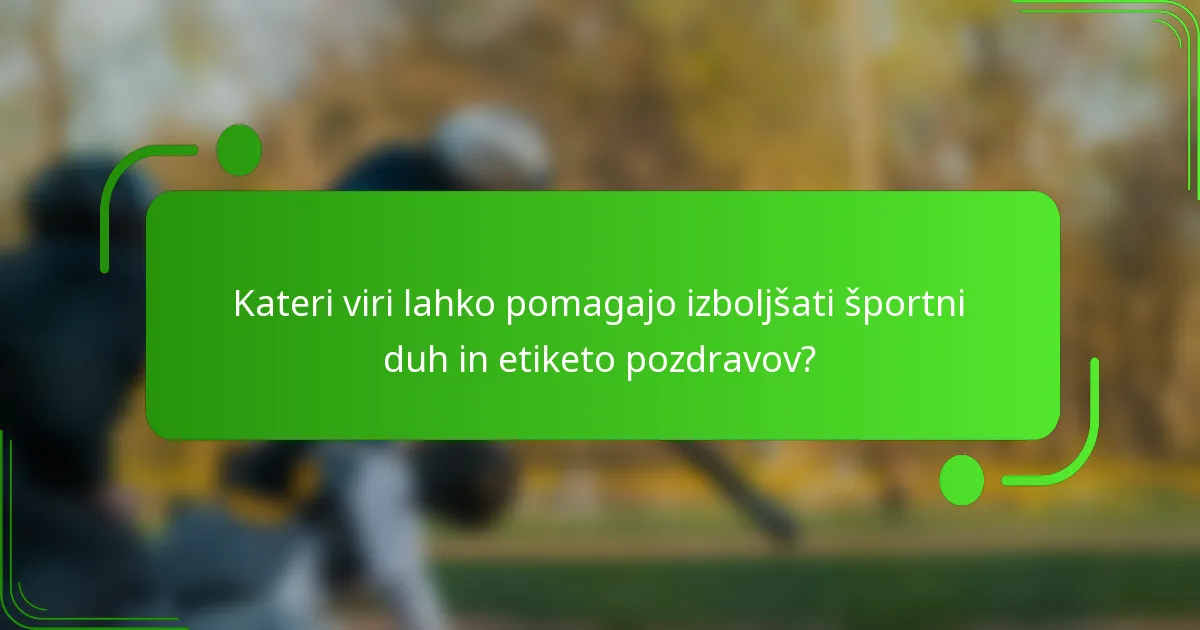 Kateri viri lahko pomagajo izboljšati športni duh in etiketo pozdravov?