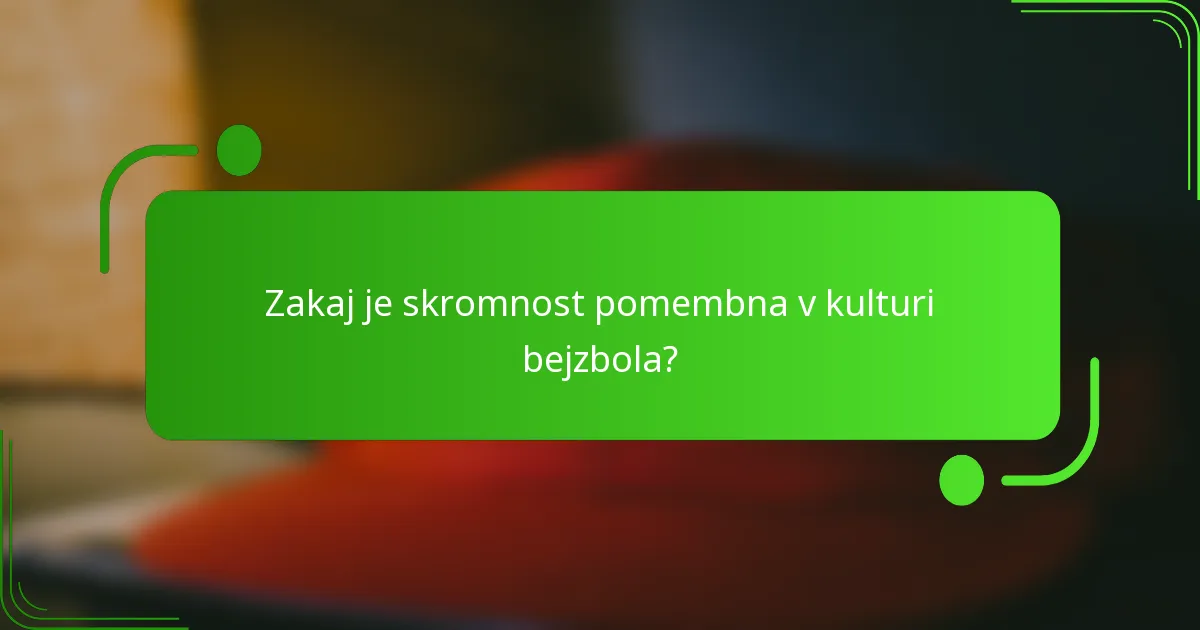 Zakaj je skromnost pomembna v kulturi bejzbola?